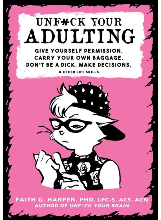 Unf ck Your Adulting Give Yourself Permission Carry Your Own Baggage Dont Be A Dick Make Decisions Other Life Skills - Paperback