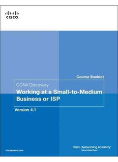 Course Booklet for CCNA Discovery Working at a Small-To-Medium Business or ISP, Version 4.1 