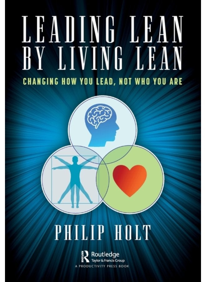 Leading Lean by Living Lean Changing How You Lead Not Who You Are - Paperback