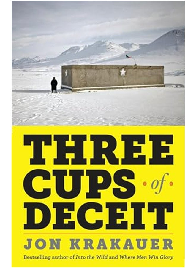 Three Cups of Deceit: How Greg Mortenson, Humanitarian Hero, Lost His Way 