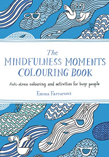 The Mindfulness Moments Colouring Book Antistress Colouring And Activities For Busy People 