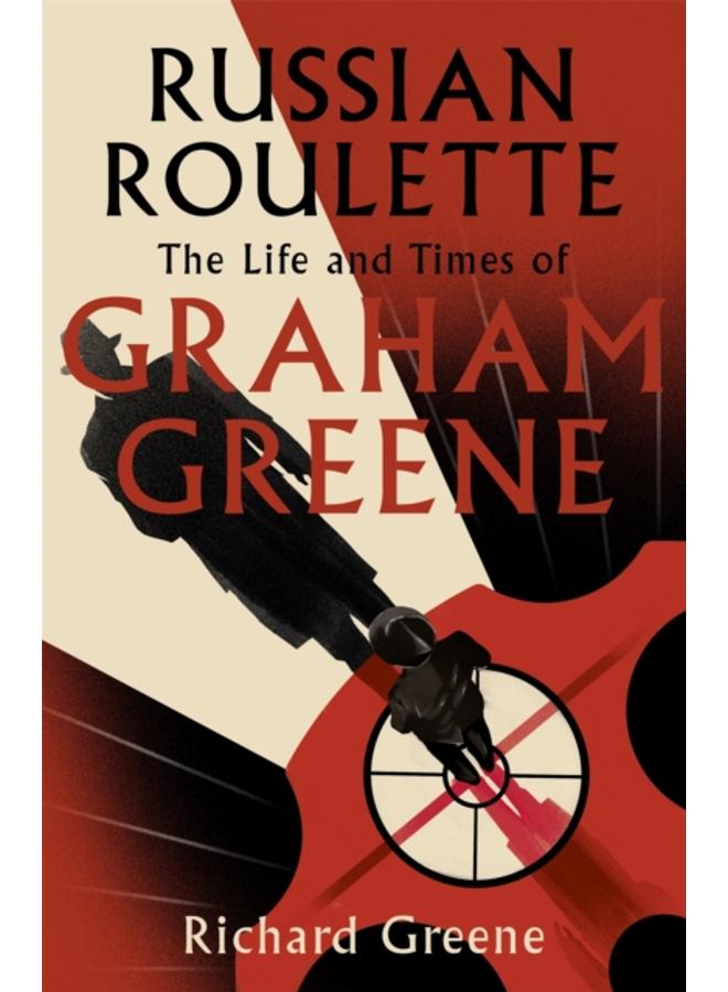 Russian Roulette : 'A brilliant new life of Graham Greene' - Evening Standard 