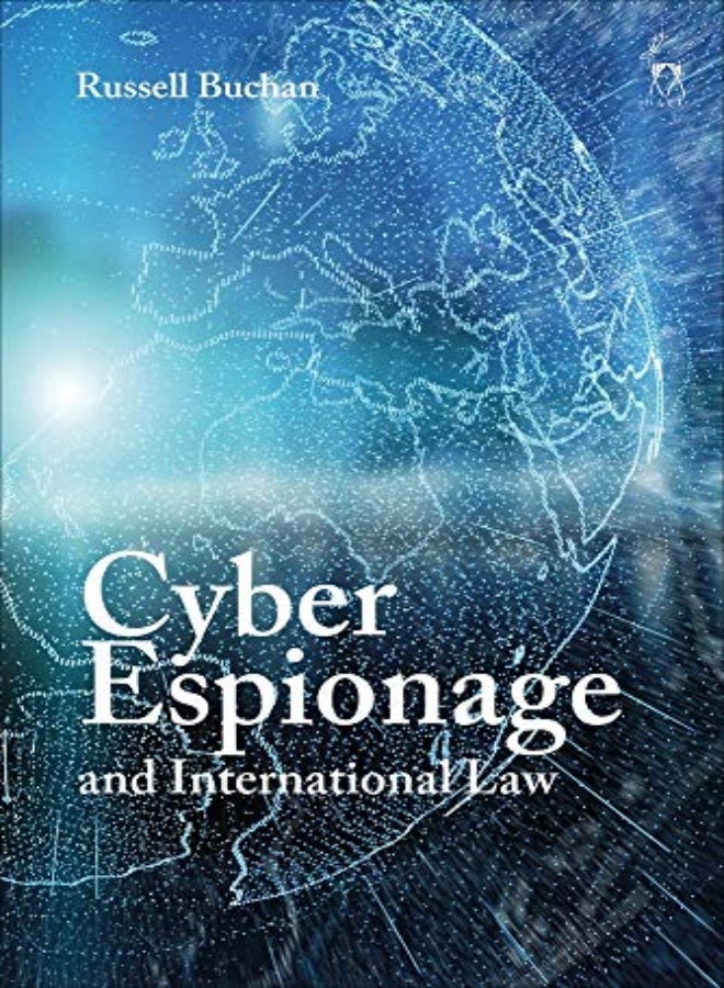 Cyber Espionage And International Law by Dr Russell Buchan (University of Sheffield, UK) Hardcover