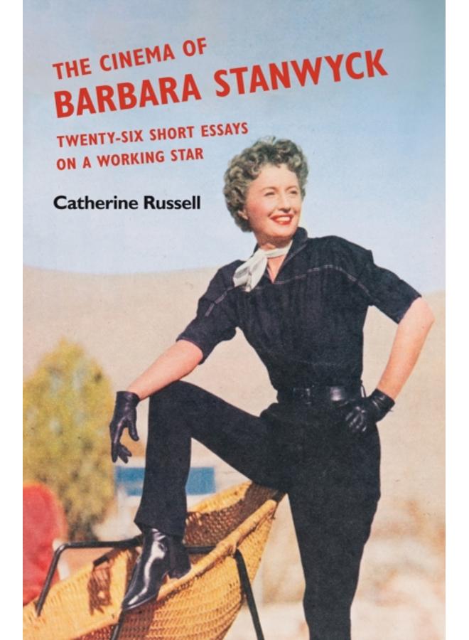 The Cinema of Barbara Stanwyck : Twenty-Six Short Essays on a Working Star 