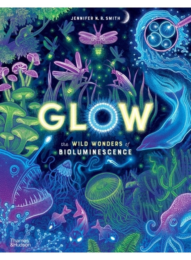 Glow The wild wonders of bioluminescence - Hardback
