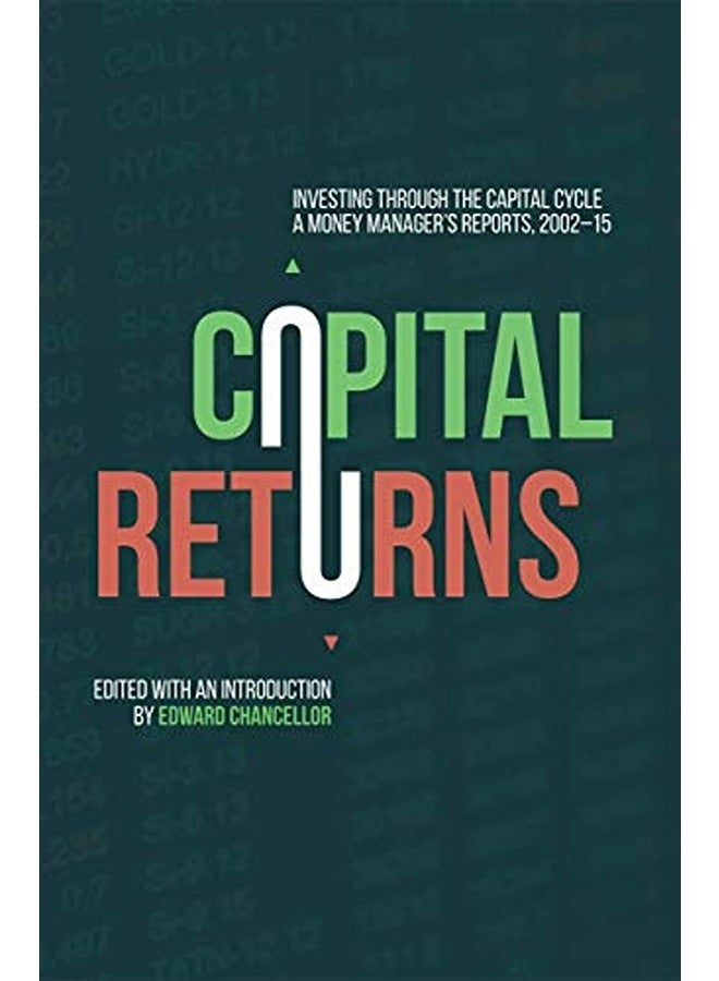 Capital Returns Investing Through The Capital Cycle A Money Managers Reports 200215 By Chancellor, Edward Hardcover