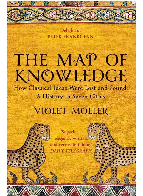 The Map of Knowledge: How Classical Ideas Were Lost and Found: A History in Seven Cities