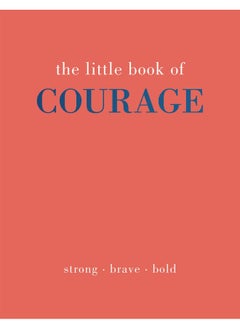 The Little Book of Courage: Strong. Brave. Bold. 