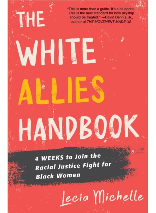 The White Allies Handbook : 4 Weeks to Join the Racial Justice Fight for Black Women 