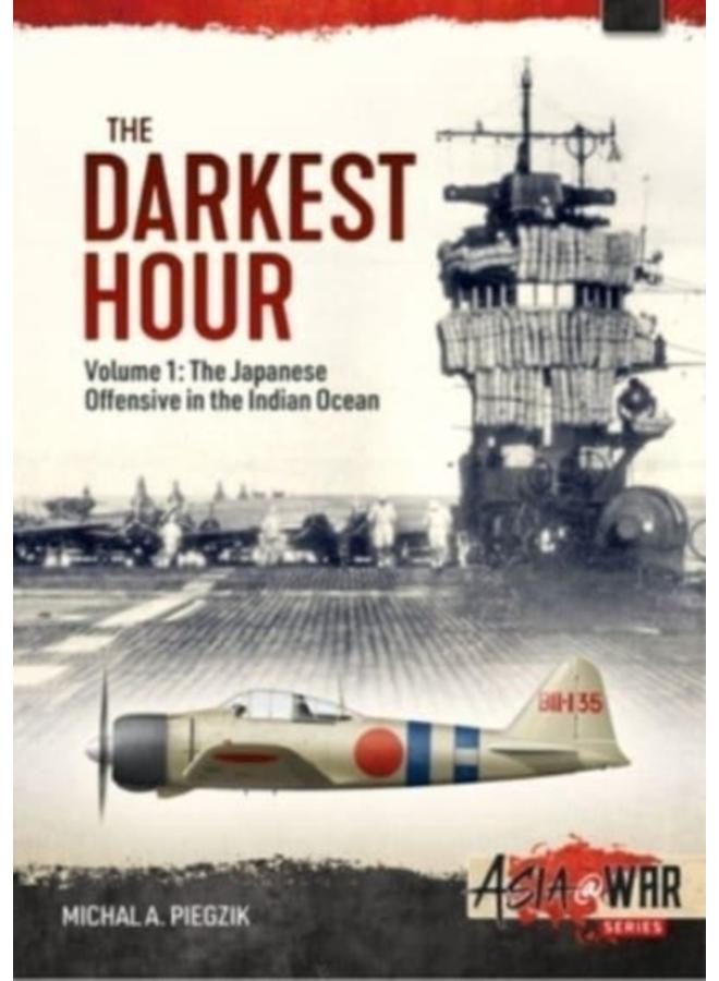 The Darkest Hour : Volume 1 - The Japanese Offensive in the Indian Ocean : 31 