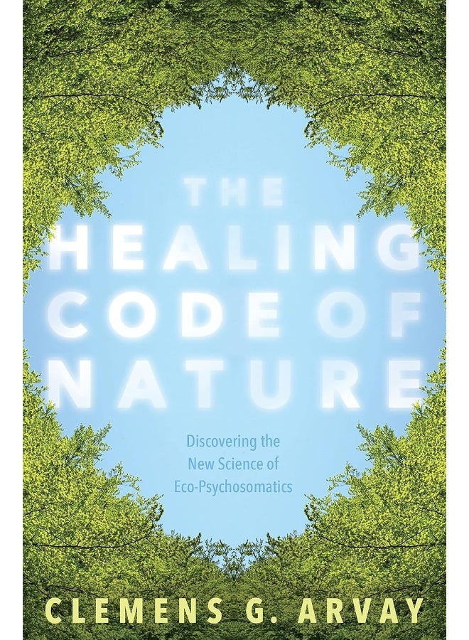 Sounds True The Healing Code of Nature: Discovering the New Science of Eco-Psychosomatics