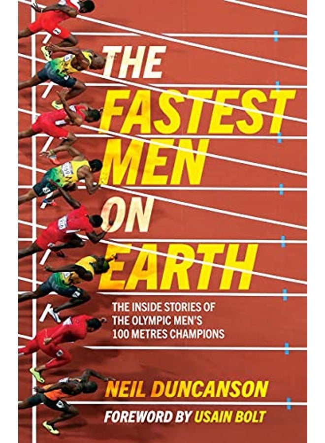 The Fastest Men on Earth: The Inside Stories of the Olympic Men's 100m Champions 