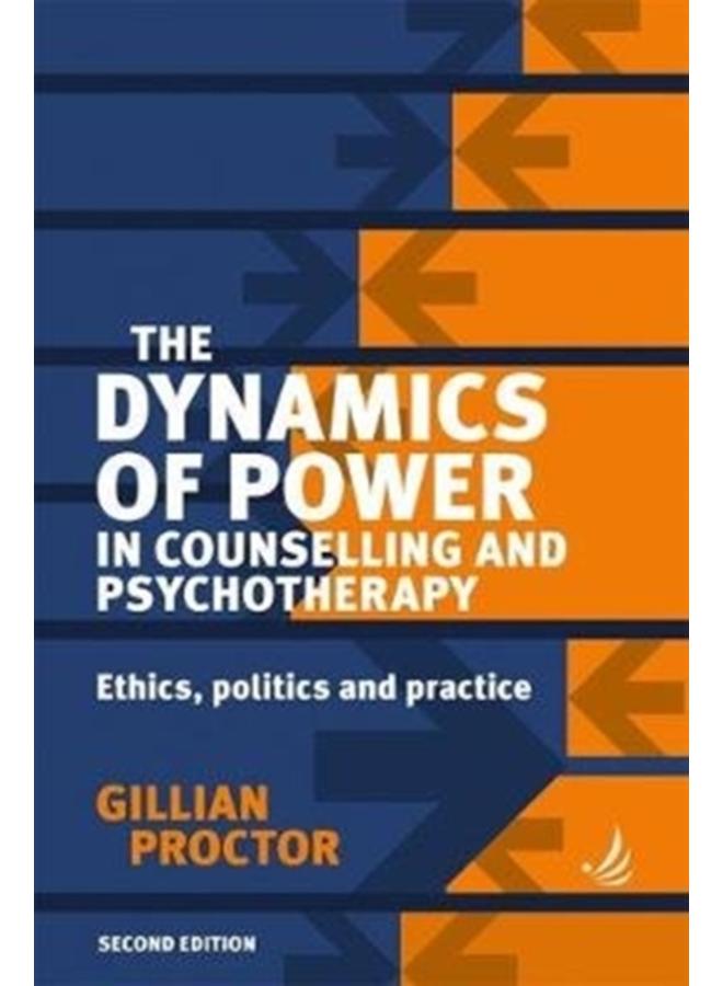 The Dynamics of Power in Counselling and Psychotherapy : Ethics, Politics and Practice