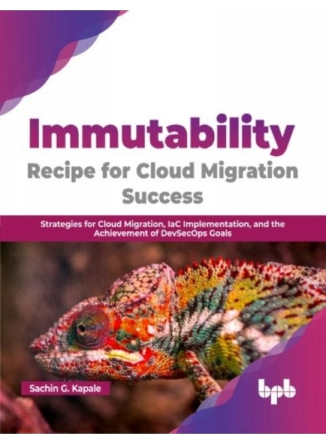 Immutability Recipe for Cloud Migration Success Strategies for Cloud Migration IaC Implementation and the Achievement of DevSecOps Goals - Paperback
