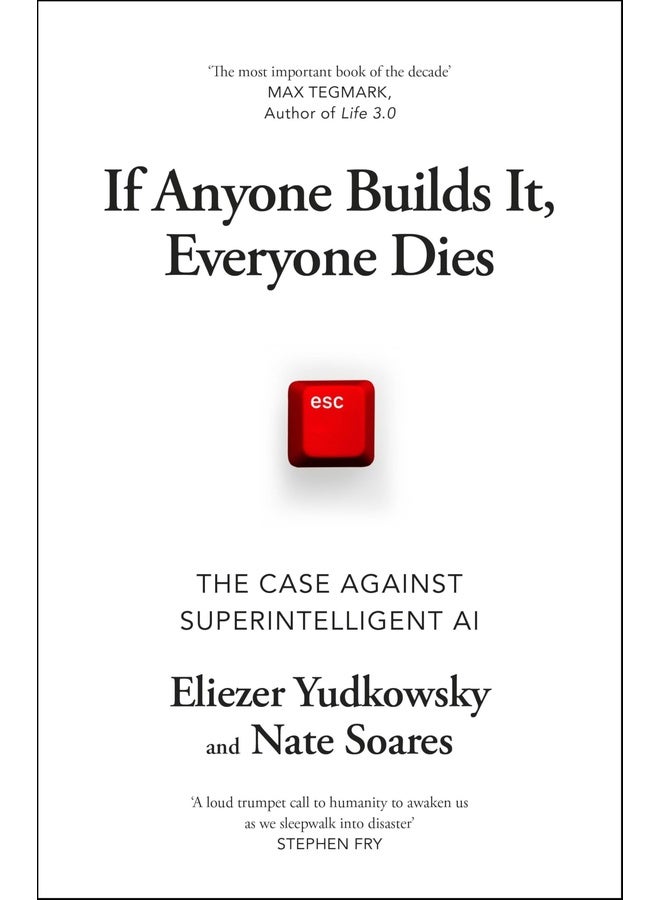 If Anyone Builds It, Everyone Dies: The Case Against Superintelligent AI