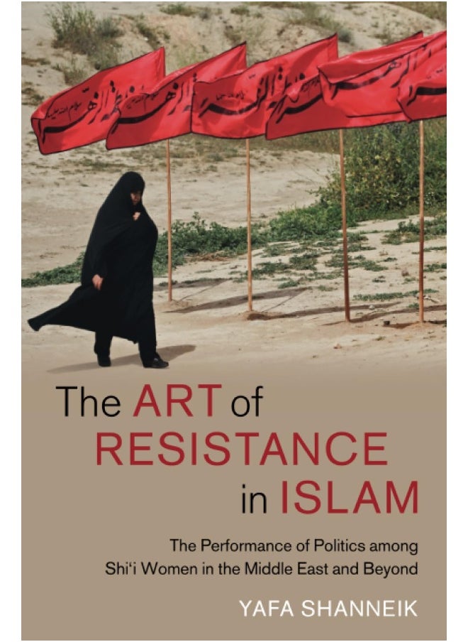 The Art of Resistance in Islam: The Performance of Politics Among Shi'i Women in t  - Image 1