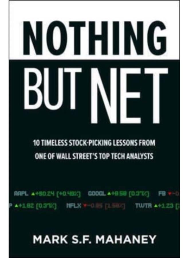 Nothing But Net: 10 Timeless Stock-Picking Lessons from One of Wall Street???s Top Tech Analysts 