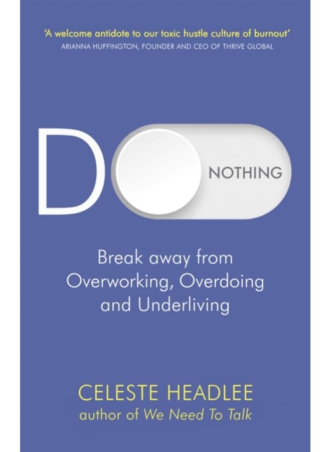 Do Nothing : Break Away from Overworking, Overdoing and Underliving 