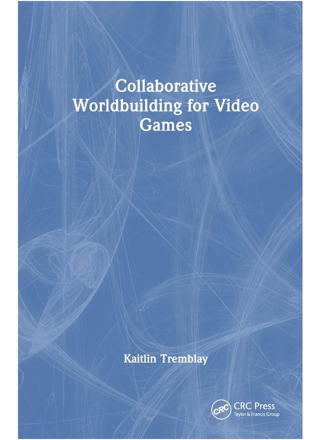 CRC Press Collaborative Worldbuilding for Video Games 
