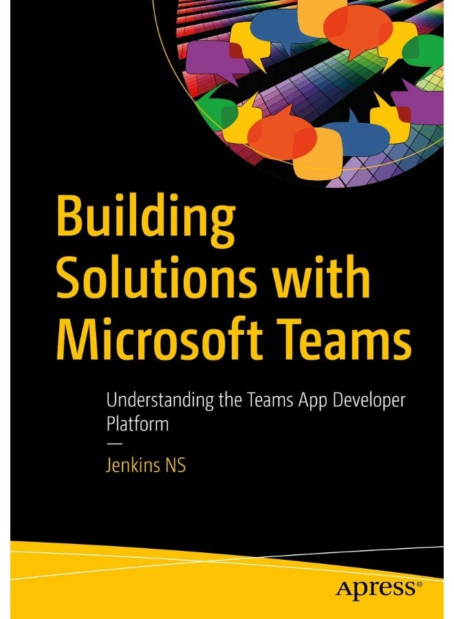 Building Solutions with Microsoft Teams: Understanding the Teams App Developer Platform 