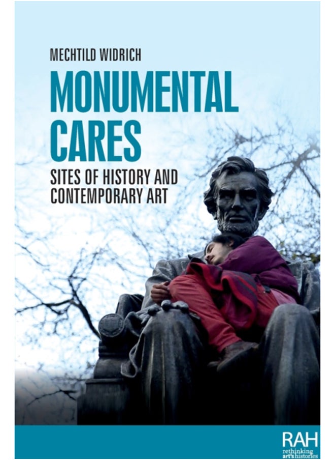 Monumental Cares : Sites of History and Contemporary Art 