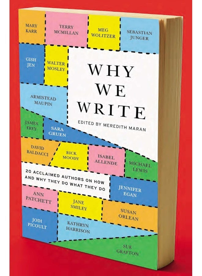 Why We Write: 20 Acclaimed Authors on How and Why They Do What They Do