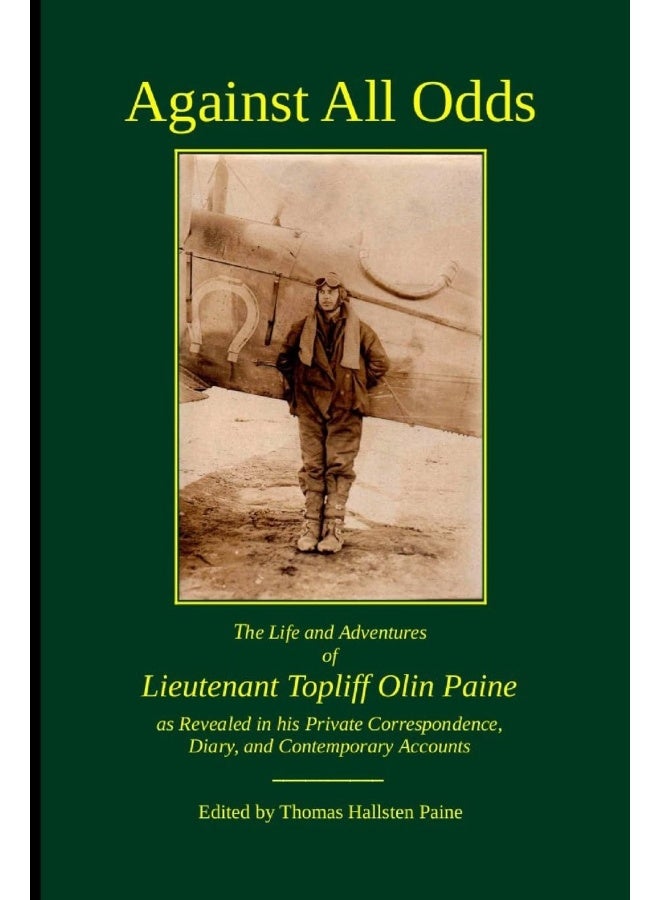 Against All Odds: The Life and Adventures of Lieutenant Topliff Olin Paine as Revealed in his Private Correspondence, Diary, and Contemporary Accounts - Image 1