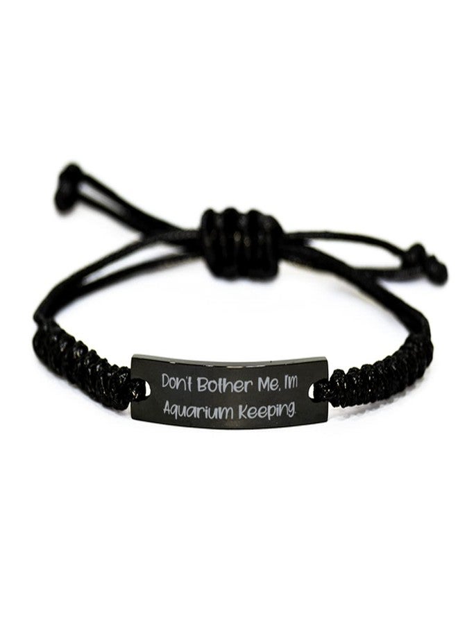 New Aquarium Keeping Gifts, Don't Bother Me, I'm Aquarium Keeping, Cool Holiday Black Rope Bracelet from Friends