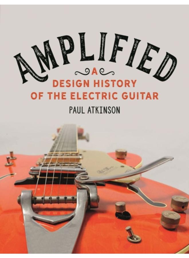 Amplified : A Design History of the Electric Guitar