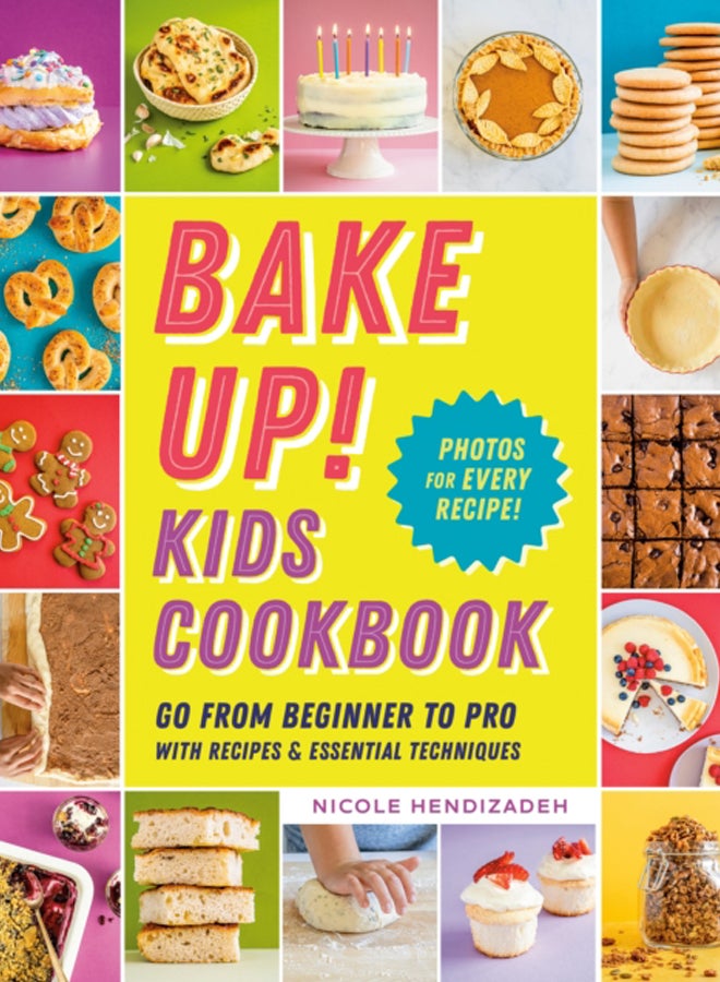 Bake Up! Kids Cookbook : Go from Beginner to Pro with 60 Recipes and Essential Techniques 