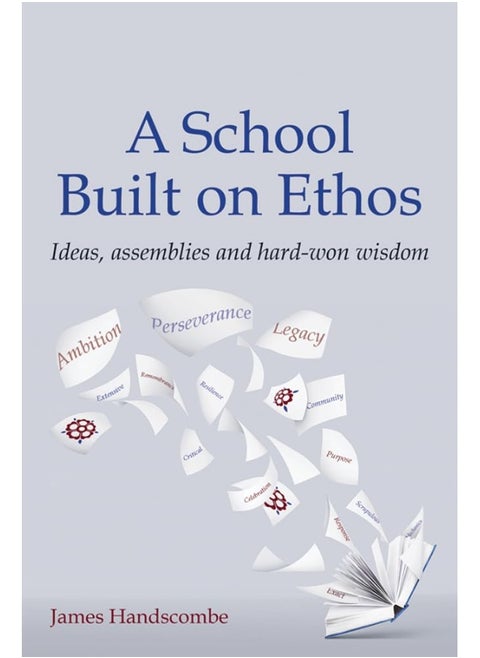 A School Built on Ethos: Ideas, assemblies and hard-won wisdom