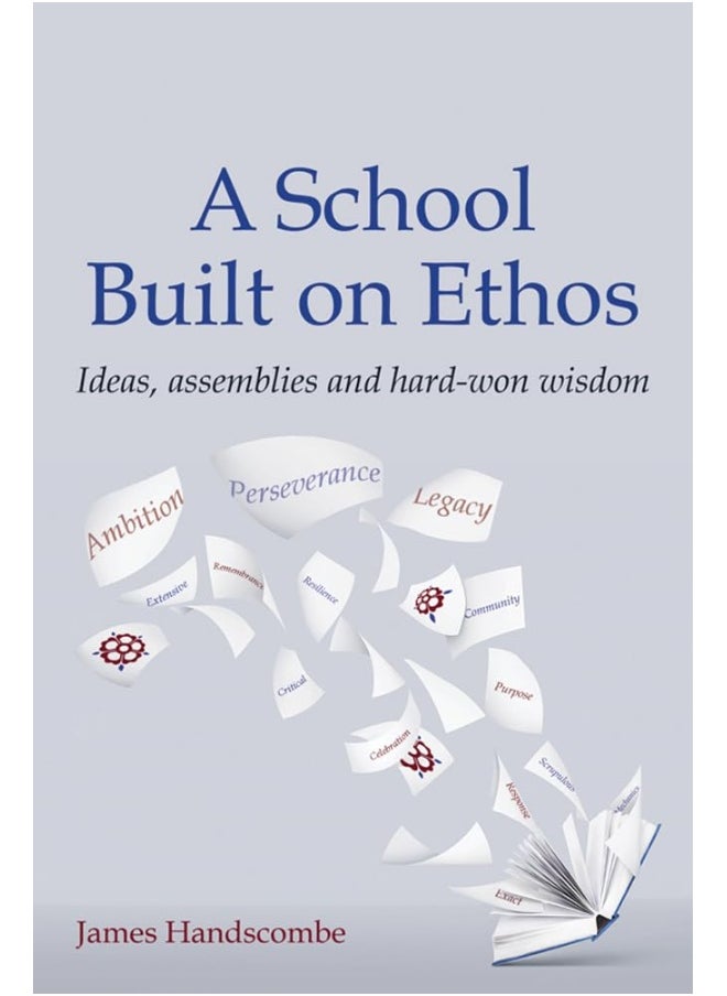 A School Built on Ethos: Ideas, assemblies and hard-won wisdom 