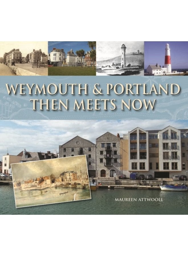 Weymouth Portland Then Meets Now - Hardback