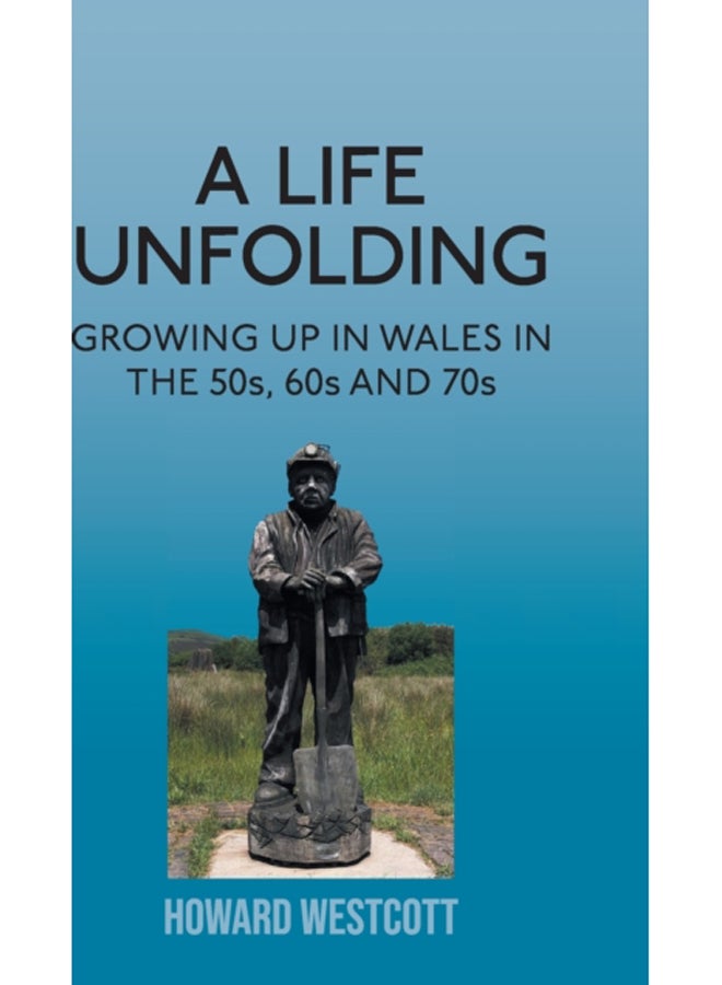A Life Unfolding : Growing Up in Wales in the 50s, 60s and 70s