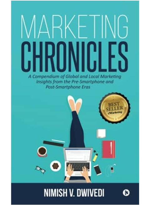 Marketing Chronicles A Compendium Of Global And Local Marketing Insights From The Presmartphone An