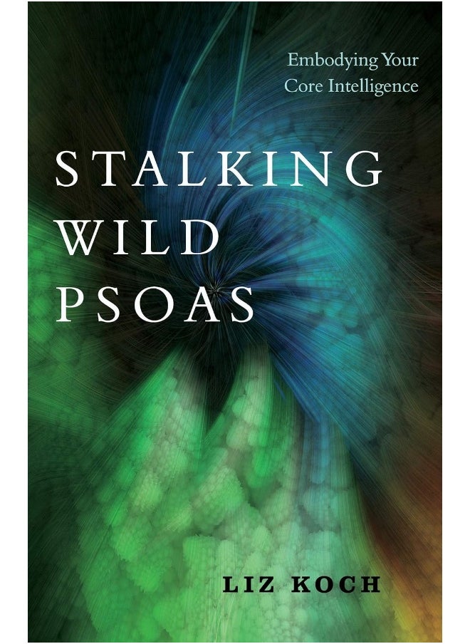 Stalking Wild Psoas: Embodying Your Core Intelligence  - Image 1