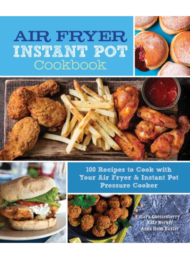 Air Fryer Instant Pot Cookbook : 100 Recipes to Cook with Your Air Fryer & Instant Pot Pressure Cooker Volume 5