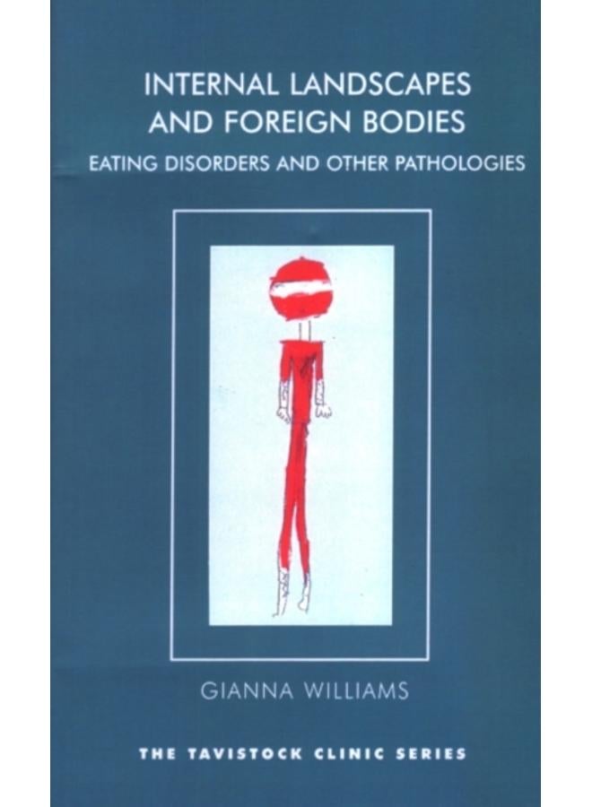 Internal Landscapes and Foreign Bodies : Eating Disorders and Other Pathologies 