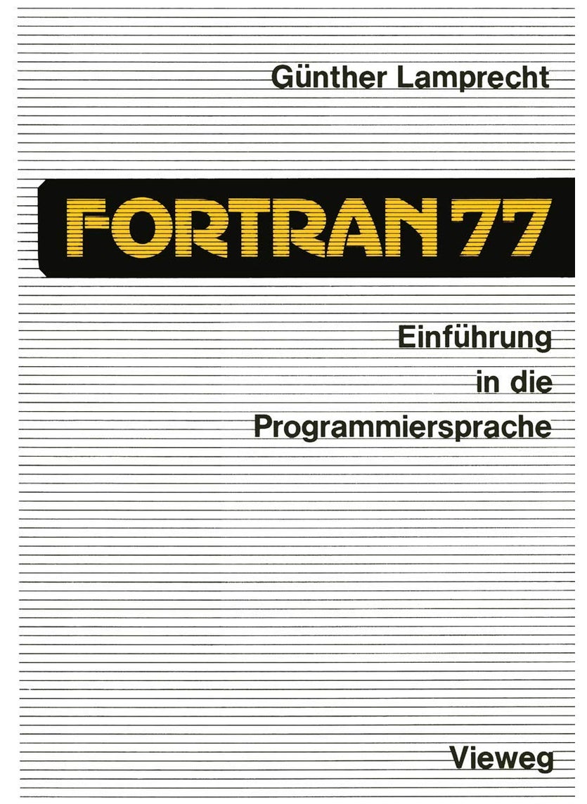 Einfuhrung in Die Programmiersprache FORTRAN 77: Anleitung Zum Selbststudium 