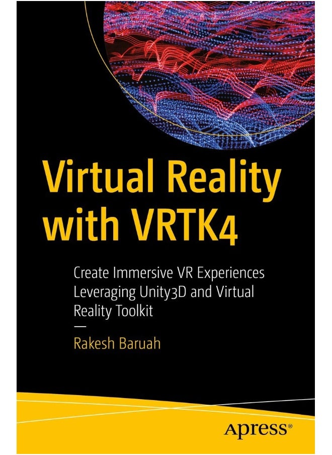 Virtual Reality with VRTK4: Create Immersive VR Experiences Leveraging Unity3D and Virtual Reality Toolkit 
