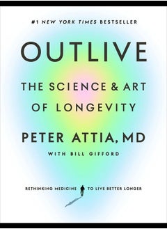 Outlive The Science and Art of Longevity Bill Gifford
