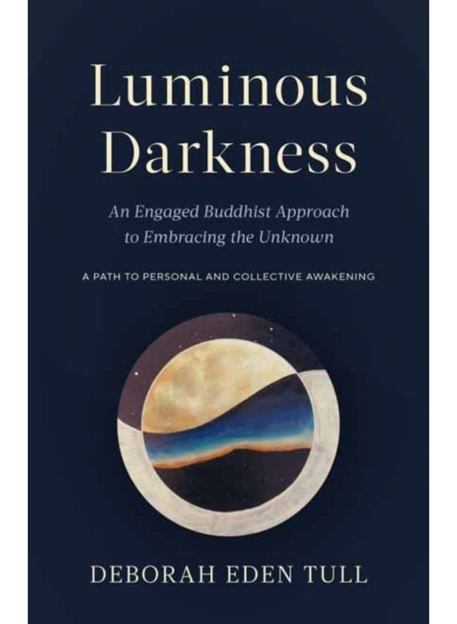 Luminous Darkness An Engaged Buddhist Approach to Embracing the Unknown - Paperback