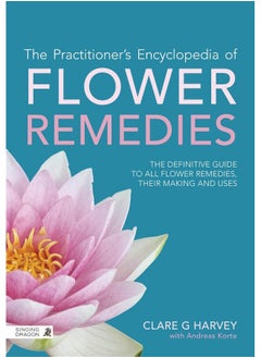 The Practitioner's Encyclopedia of Flower Remedies: The Definitive Guide to All Flower Essences, their Making and Uses  - Image 1