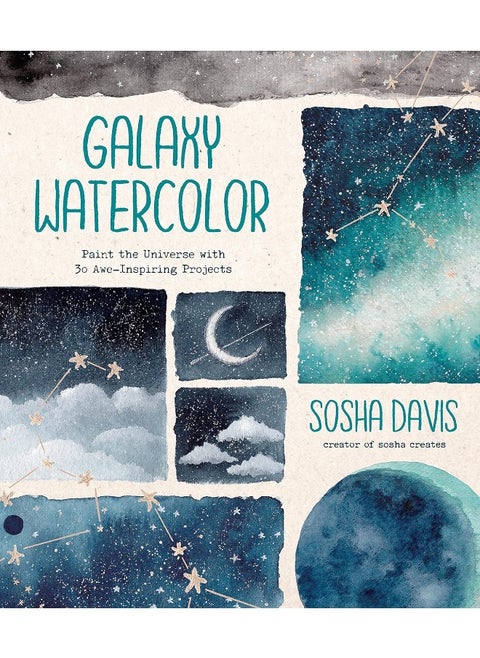 Galaxy Watercolor: Paint the Universe with 30 Awe-Inspiring Projects