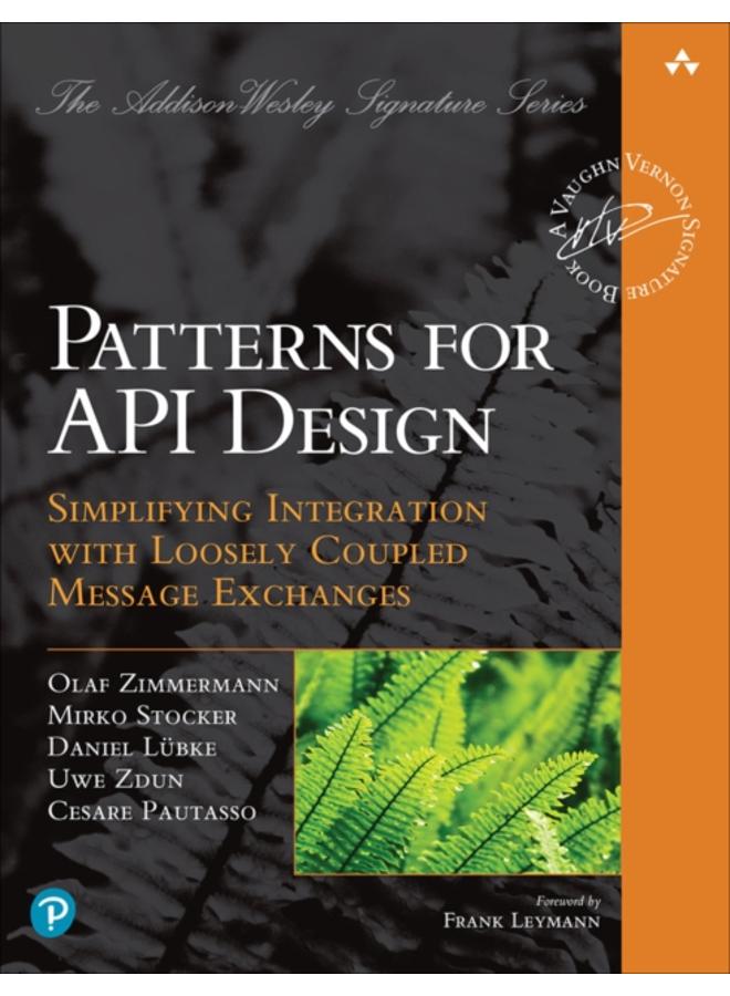 Patterns for API Design : Simplifying Integration with Loosely Coupled Message Exchanges 