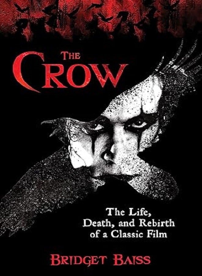 The Crow The Life Death And Rebirth Of A Classic Film