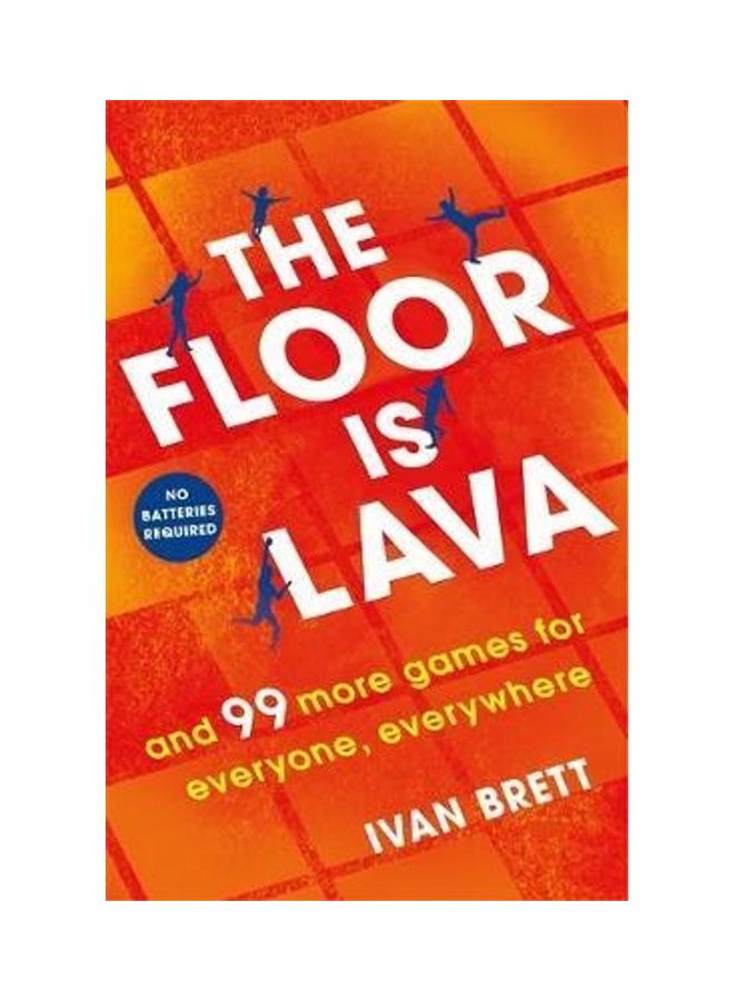 The Floor Is Lava: And 99 More Screen-Free Games For All The Family To Play