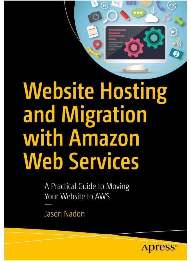 Website Hosting and Migration with Amazon Web Services: A Practical Guide to Moving Your Website to AWS 