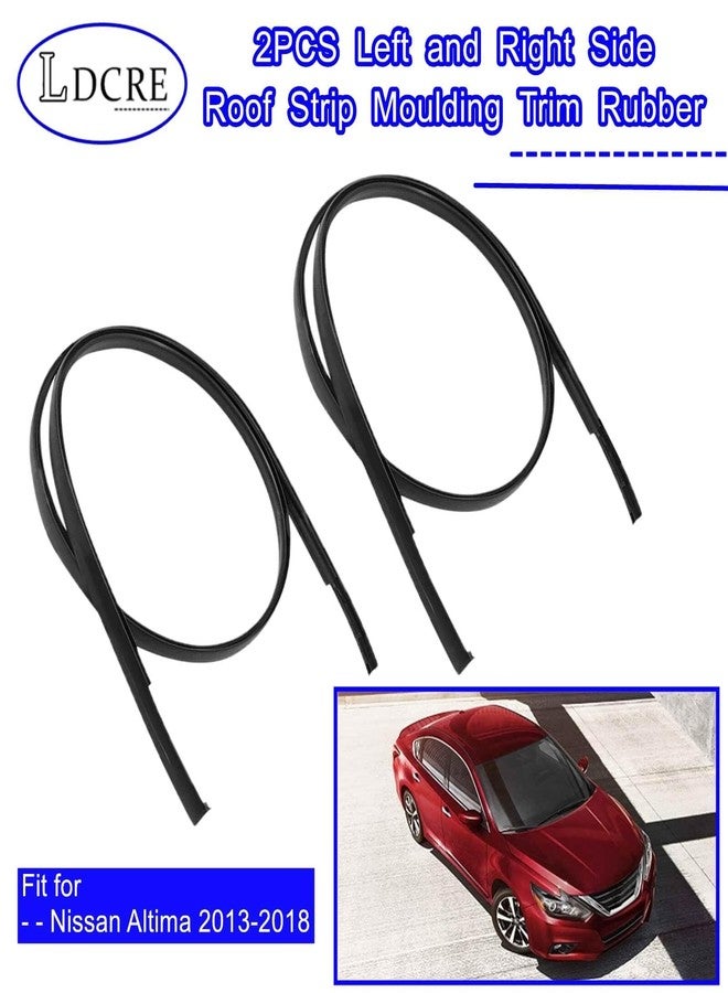 LDCRE 2PCS Left and Right Side Roof Strip Moulding Trim Rubber Fit for Nissan Altima 2013-2018，Roof Drip Trim Replace 73853-3TA0A,73852-3TA0A,738533TA0A,738523TA0A - Image 2