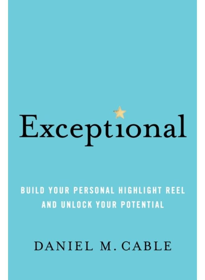 Exceptional : Build Your Personal Highlight Reel and Unlock Your Potential 